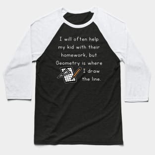 I Will Often Help My Kid With Their Homework But Geometry Is Where I Draw The Line Funny Pun / Dad Joke Design Graph Paper Version (MD23Frd0020b) Baseball T-Shirt